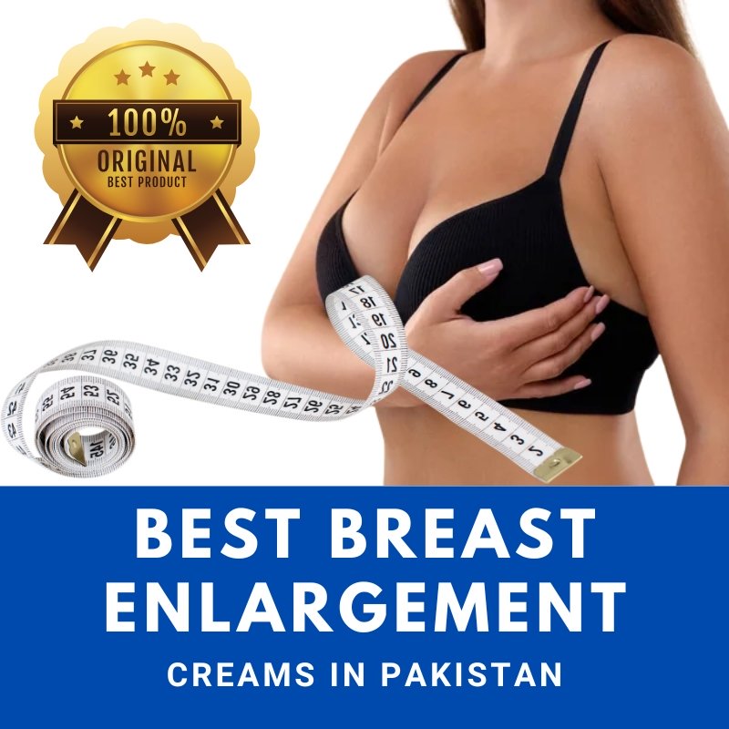 Best Breast Enlargement Creams in Pakistan - Original and Top-Quality Products for Natural Enhancement